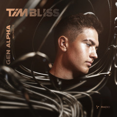 Tim Bliss - Gen Alpha Radio 023