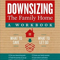 ✔️ Read Downsizing the Family Home: A Workbook: What to Save, What to Let Go (Volume 2) (Downsiz