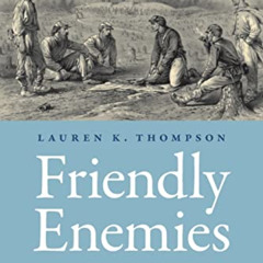 [VIEW] PDF 📪 Friendly Enemies: Soldier Fraternization throughout the American Civil