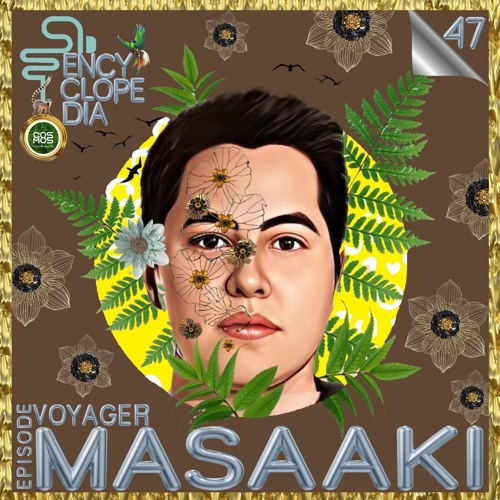 MASAAKI - VOYAGER EPISODE 47 - ENCYCLOPEDIA 2022