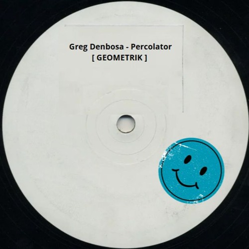Greg Denbosa -  Percolator ( Original ) [GEOMETRIK]