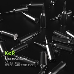 RØN - What The F*ck [FREE DOWNLOAD]
