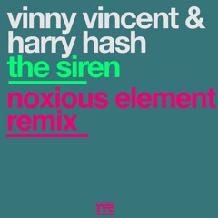 Vinny Vincent & Harry Hash  – The Siren (Noxious Element Remix)