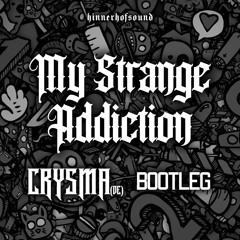 My Strange Addiction (CRYSMA Bootleg)
