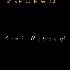 FUEGO SA - AINT NOBODY ( Official audio)