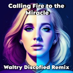 Calling Fire To The Miracle (Waltry Discofied Remix)