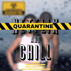 Quarantine And  Chill//@DEEJAYTINY_