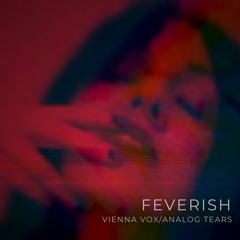 Feverish - Vienna Vox- AnalogTears -