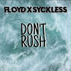 DON'T RUSH II - [Floyd x SycklesS - Remix]- 2M22