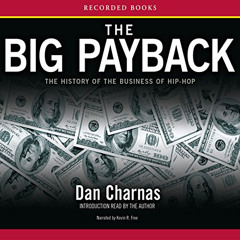free KINDLE 💕 The Big Payback: The History of the Business of Hip-Hop by  Dan Charna