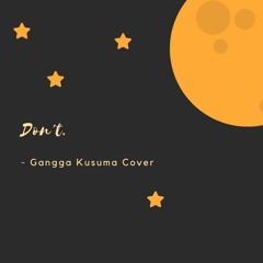 Don't (Gangga Kusuma Cover)