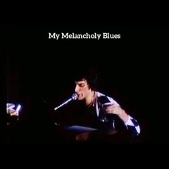 My Melancholy Blues (Originally performed by Freddie Mercury)