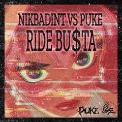 NIKBADINT VS PUKE - RIDE BU$TA