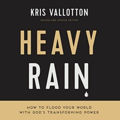 eBook⚡ PDF Heavy Rain How to Flood Your World with God's Transforming Power