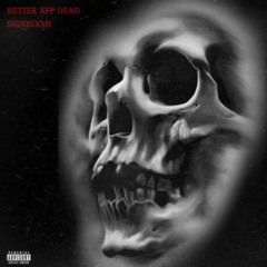 Better Xff Dead - [ Prod. Üjuajua ]