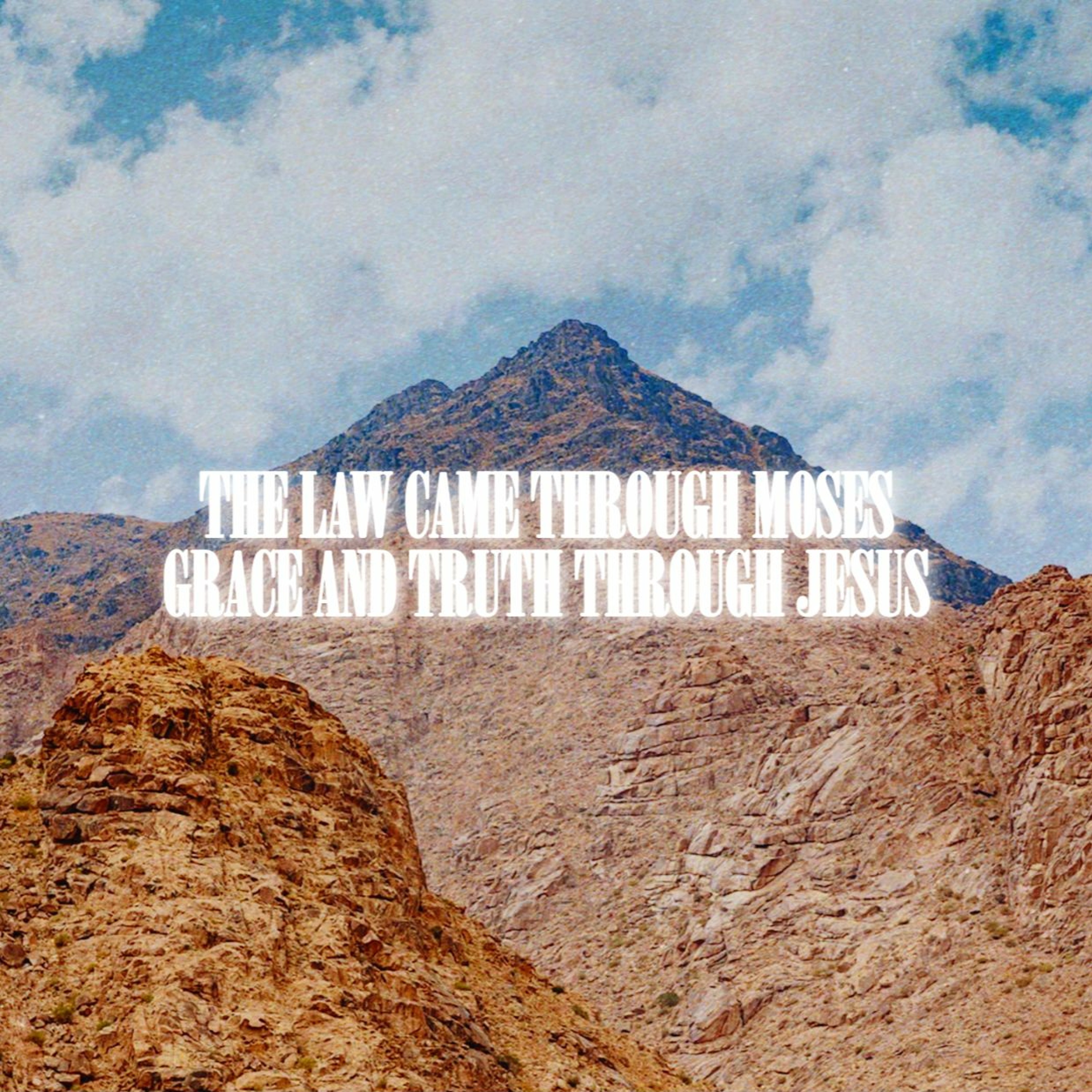 The Law Came Through Moses; Grace And Truth Through Jesus episode artwork