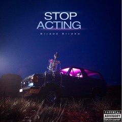 STOP ACTING