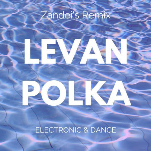 Levan Polka (Zandei's Remix)