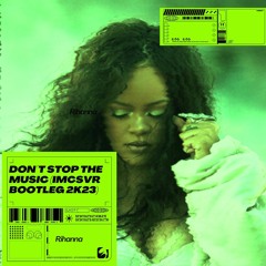 Rihanna - Don't Stop The Music (ImCSVR 2k23 Bootleg)