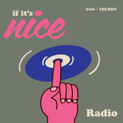 if it's nice radio - 006 - THURDY