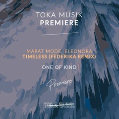 PREMIERE: Marat Mode, Eleonora - Timeless (Federika Remix) [One Of Kind]