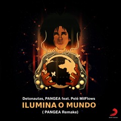 Detonautas, PANGEA ft. Pele Milflows - Ilumina O Mundo (Sony Music Brasil)