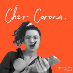 Cher Corona - Neuvième Semaine