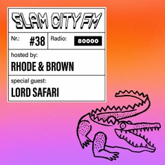 Slam City FM 38 | w/ Lord Safari + Rhode & Brown | via Radio 80000