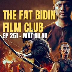 The Fat Bidin Film Club (Ep 251) - Mat Kilau