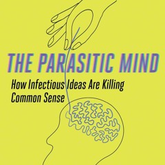Read The Parasitic Mind: How Infectious Ideas Are Killing Common Sense Full page