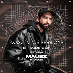 PS216 - AB+ presents P.O.S.I.T.I.V.E SESSIONS - EPISODE.216 - Special Guest: "MAUEZ"