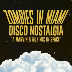 Zombies In Miami - Disco Nostalgia - A Marvin & Guy In Space Mix