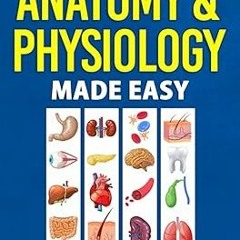 [Read] Online Anatomy & Physiology Made Easy: An Illustrated Study Guide for Students To Easily