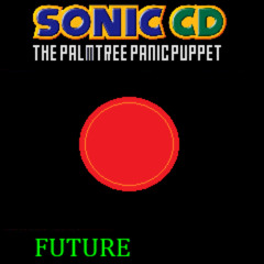 FUTURE - [Sonic CD: The Palmtree Panic Puppet]