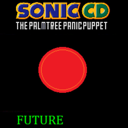 FUTURE - [Sonic CD: The Palmtree Panic Puppet]