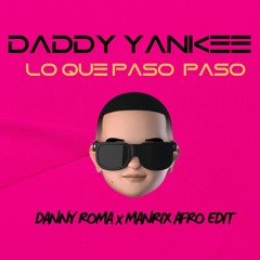 Daddy Yankee - Lo Que Pasó, Pasó ( Danny Roma x Manrix Remix ) **PLAYED BY CITARELLA,AARON SEVILLA**