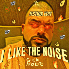 SICKMODE - I LIKE THE NOISE (R3TRIX EDIT) (FREE DOWNLOAD)