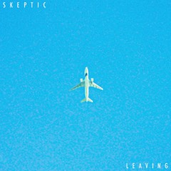 Skeptic - LEAVING [FREE DOWNLOAD]