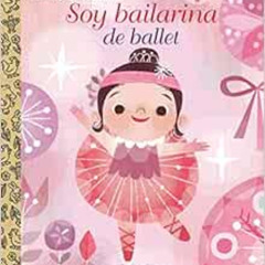[Read] EBOOK 📒 Soy Bailarina de Ballet (Little Golden Book) (Spanish Edition) by Sue