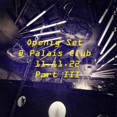Opening Set @ Palais Club 11.11.22 Part III