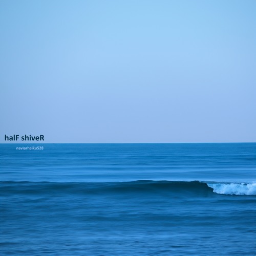 halF shiveR [naviarhaiku528]