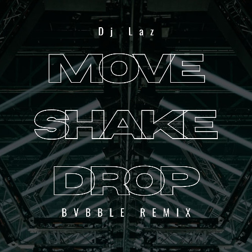 Dj Laz - Move Shake Drop [BVBBLE Schranz Remix]