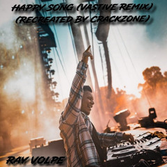 Ray Volpe - HAPPY SONG (Vastive Remix) (Recreated By Crackzone)