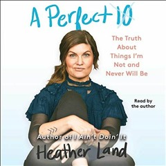 ( Xn4 ) A Perfect 10: The Truth About Things I'm Not and Never Will Be by  Heather Land,Heather Land