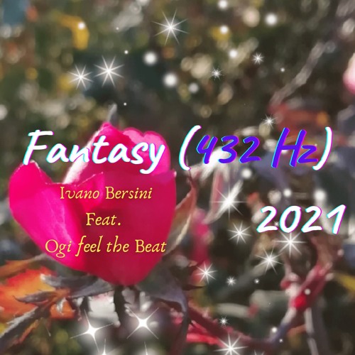 Fantasy (432 Hz) 2021 by Ivano Bersini Feat. Ogi feel the Beat