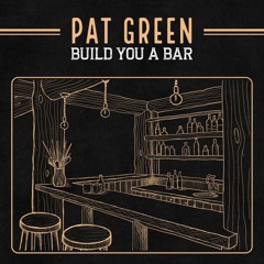 Build You A Bar (M. Altman/A. Vaus) - Pat Green cut/single