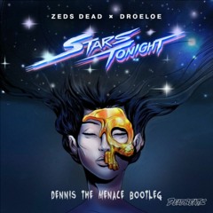 Zeds Dead & DROELOE - Stars Tonight (Dennis The Menace Bootleg)