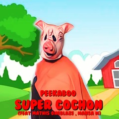 Peekaboo - Super Cochon ft Mathis oneblaze x Mansa M