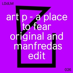 DLM026 ART P - A PLACE TO FEAR (MANFREDAS EDIT)