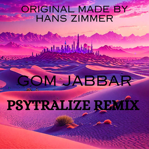 gom jabbar - PSYTRALIZE REMIX
